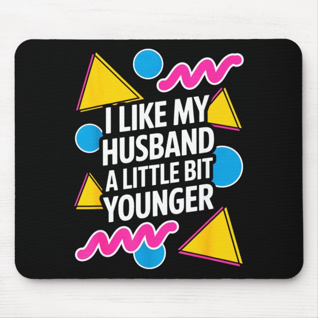 I Like My Husband A Little Bit Younger Funny Sayin Mouse Pad (Front)