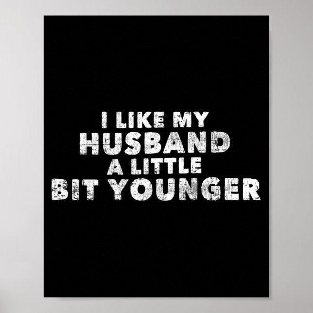 I Like My Husband A Little Bit Younger Funny Sayin Poster (Front)