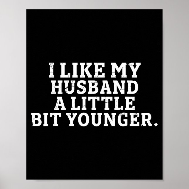I Like My Husband A Little Bit Younger Funny Sayin Poster (Front)