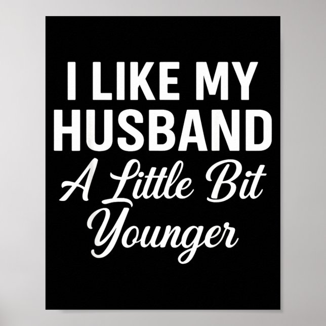 I Like My Husband A Little Bit Younger Funny Sayin Poster (Front)