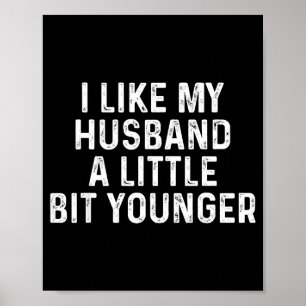I Like My Husband A Little Bit Younger Funny Sayin Poster