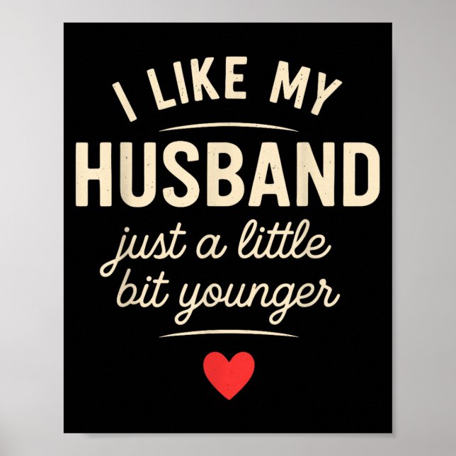 I Like My Husband A Little Bit Younger Funny Sayin Poster (Front)