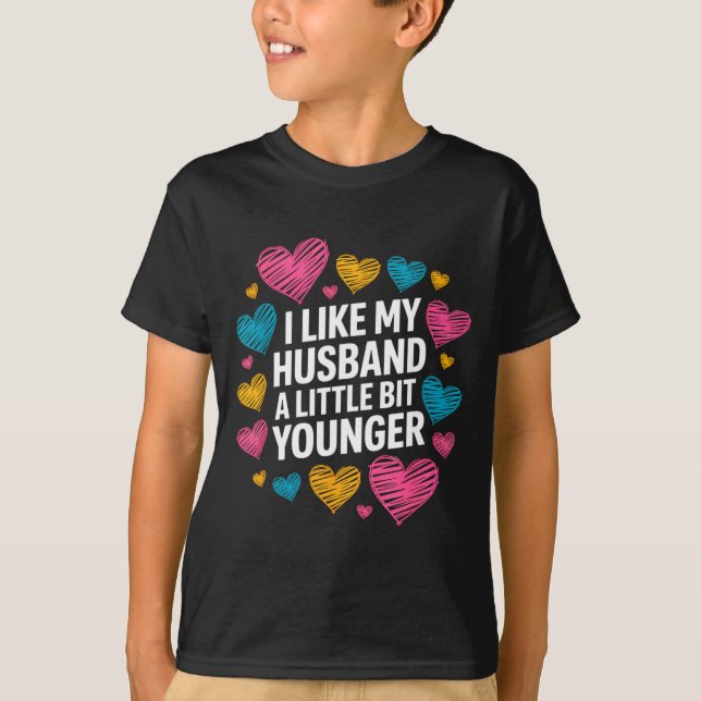 I Like My Husband A Little Bit Younger Funny Sayin T-Shirt (Front)