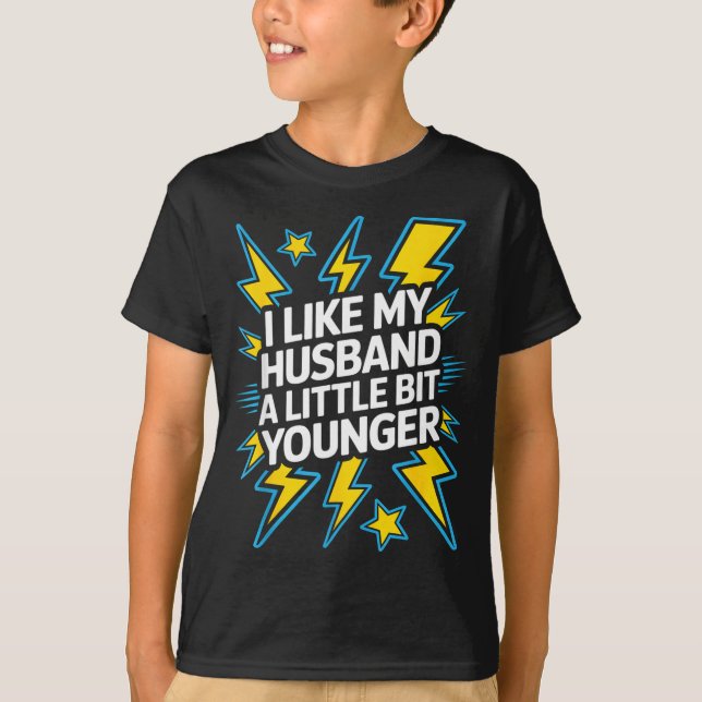 I Like My Husband A Little Bit Younger Funny Sayin T-Shirt (Front)