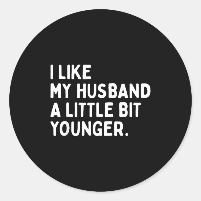 I Like My Husband A Little Bit Younger Funny Wife  Classic Round Sticker (Front)