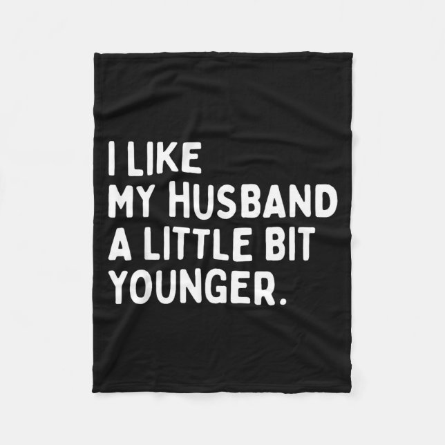 I Like My Husband A Little Bit Younger Funny Wife  Fleece Blanket (Front)