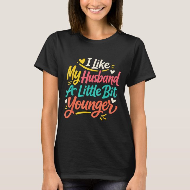 I Like My Husband A Little Bit Younger Funny Women T-Shirt (Front)