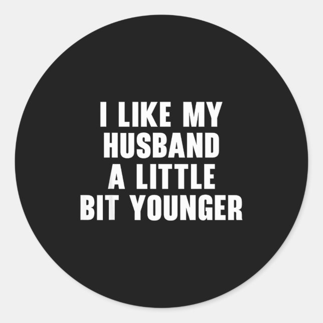 I Like My Husband A Little Bit Younger Womens Funn Classic Round Sticker (Front)