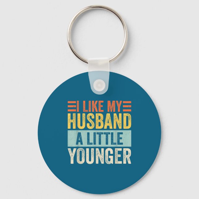 I Like My Husband A Little Younger Funny Wife Quot Keychain (Front)