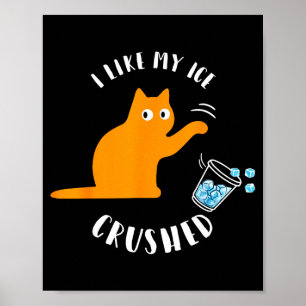 I like my ice crushed funny cat knock over ice cup poster