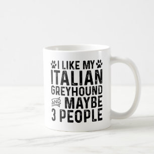 I Like My Italian Greyhound And 3 People Coffee Mug