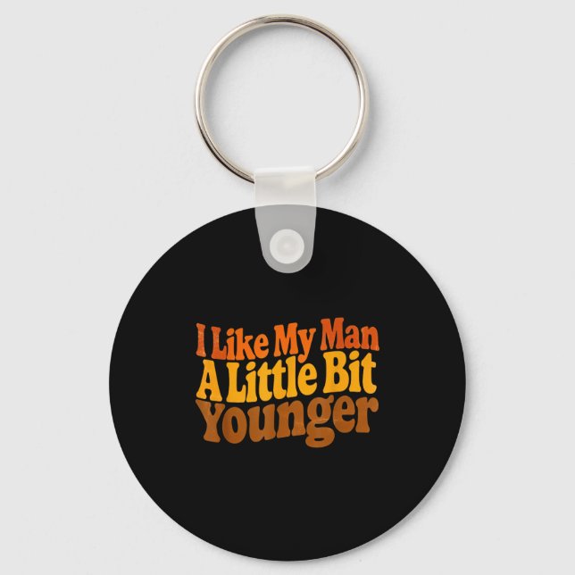 I Like My Man A Little Bit Younger Funny Romantic  Keychain (Front)