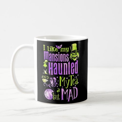 I Like My Mansions Haunted My Tea A Bit Mad Coffee Mug