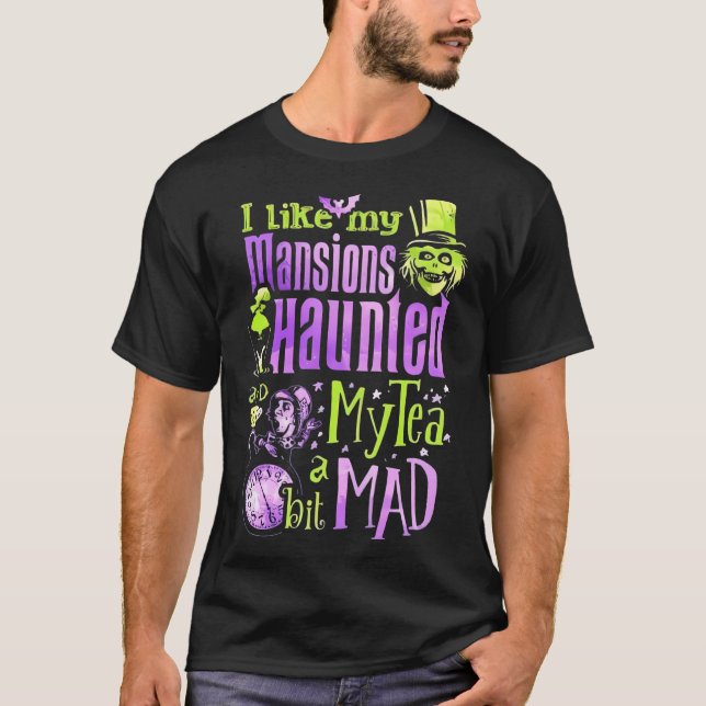 I Like My Mansions Haunted My Tea A Bit Mad T-Shirt (Front)
