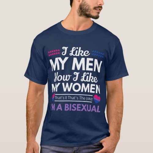 I like my men how i like my women bisexual T_Shirt