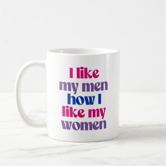I like my men how i like my women coffee mug