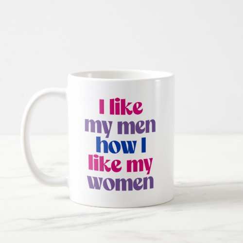 I like my men how i like my women coffee mug
