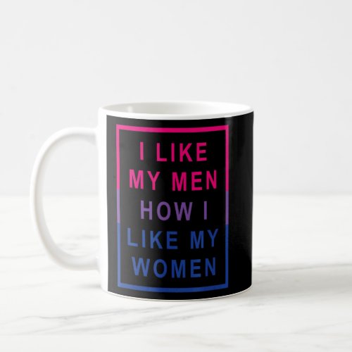 I Like My Men How I Like My Women Quote Bisexual P Coffee Mug