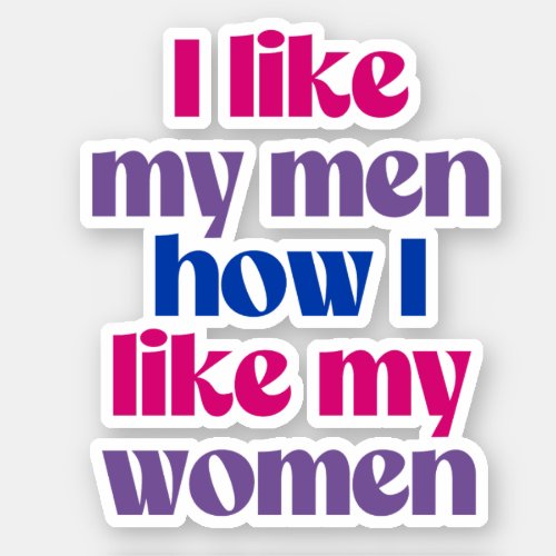 I like my men how i like my women sticker