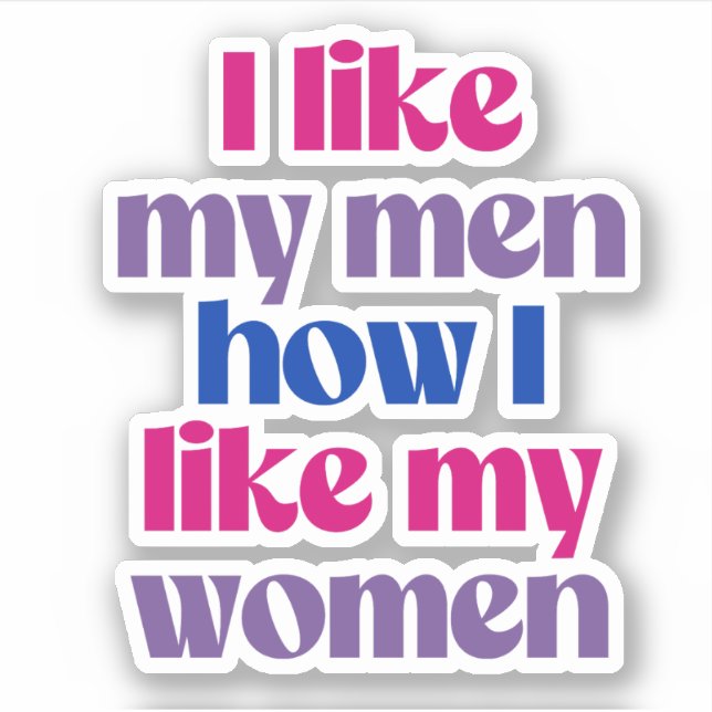 I like my men how i like my women sticker (Front)