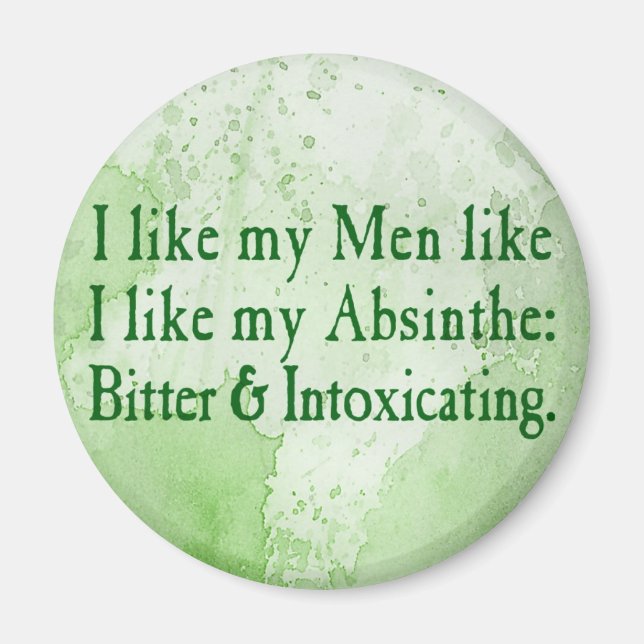 I Like My Men Like I Like My Absinthe Magnet (Front)
