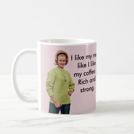 I Like My Men Like I Like My Coffee... Coffee Mug