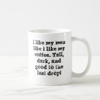 I like my men like i like my coffee. Tall, dark... Coffee Mug