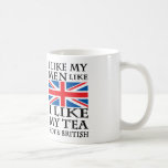 I Like My Men Like I Like My Tea Hot And British Coffee Mug at Zazzle