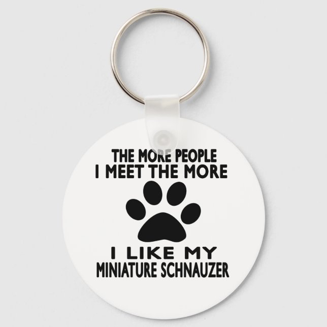 I like my Miniature Schnauzer. Keychain (Front)