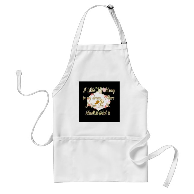 I like My money in my dreams where I can. Adult Apron (Front)