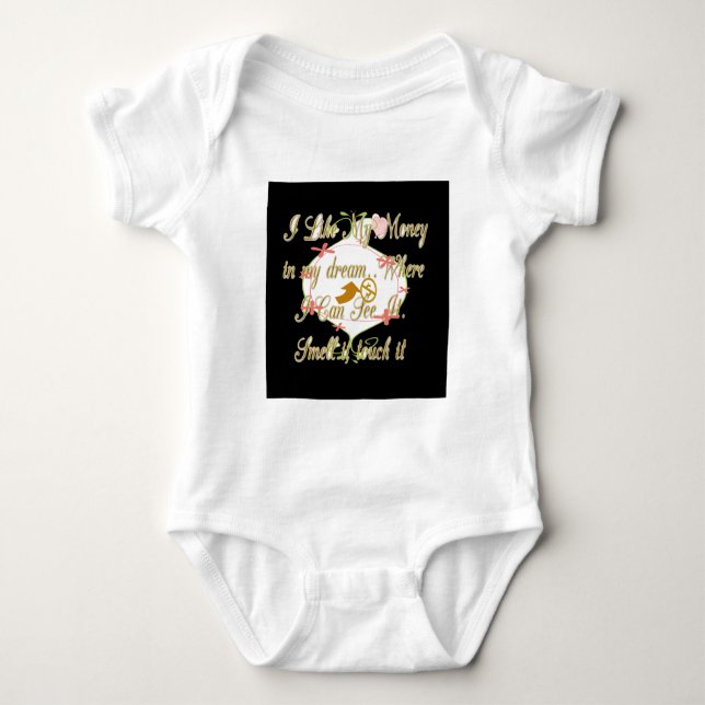 I like My money in my dreams where I can. Baby Bodysuit (Front)