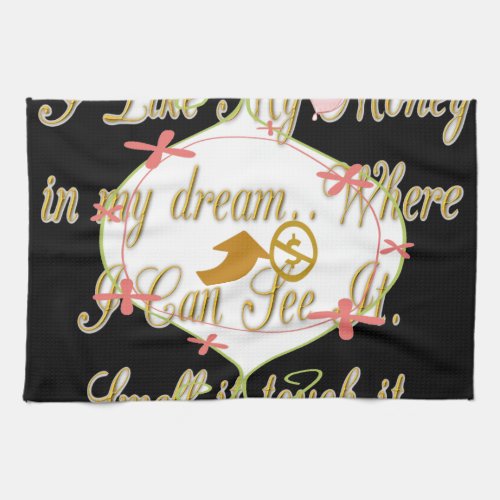 I like My money in my dreams where I can Kitchen Towel
