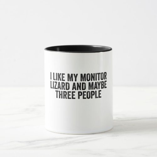 I Like My Monitor Lizard And Maybe 3 People Mug