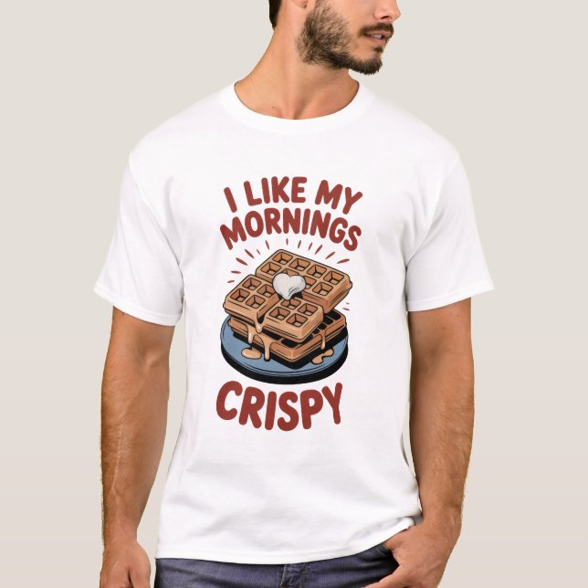 I Like My Mornings Crispy - Waffle T-Shirt (Front)