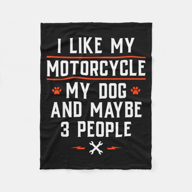 I Like My Motorcycle My Dog And Maybe 3 People - F Fleece Blanket (Front)