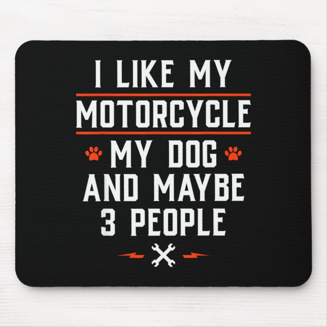 I Like My Motorcycle My Dog And Maybe 3 People - F Mouse Pad (Front)