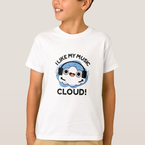 I Like My Music Cloud Funny Weather Pun T_Shirt