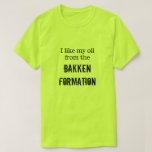 [ Thumbnail: "I Like My Oil From The Bakken Formation" T-Shirt ]