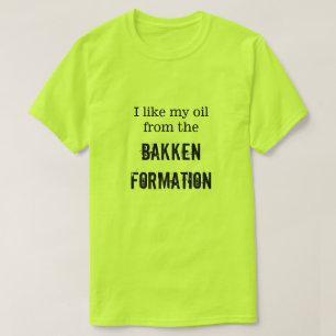 "I like my oil from the Bakken Formation" T-Shirt