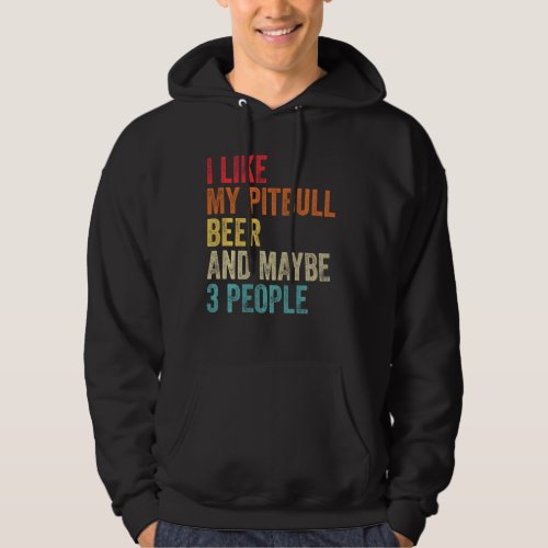 I Like My Pitbull Beer  Maybe 3 People Pit Bull T Hoodie