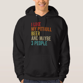 I Like My Pitbull Beer Maybe 3 People Pit Bull Ter Hoodie
