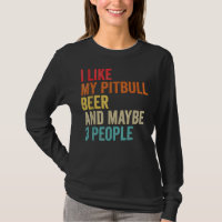 I Like My Pitbull Beer Maybe 3 People Pit Bull Ter