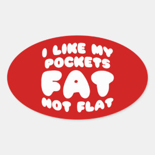 I Like My Pockets Fat Not Flat Oval Sticker