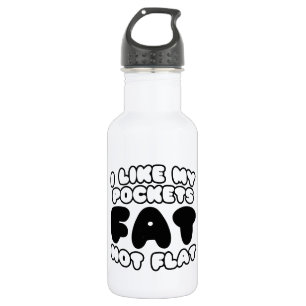 I Like My Pockets Fat Not Flat Stainless Steel Water Bottle