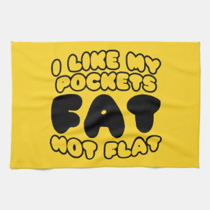 I Like My Pockets Fat Not Flat Towel