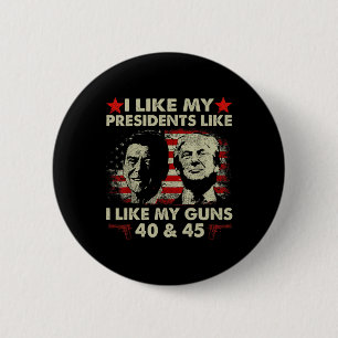 I Like My Presidents Like I Like My Guns 40 And 45 Button