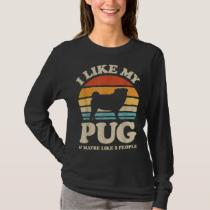 I Like My Pug And Maybe Like 3 People Dog Lover Re T-Shirt