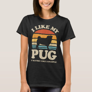 I Like My Pug And Maybe Like 3 People Dog Lover Re T-Shirt