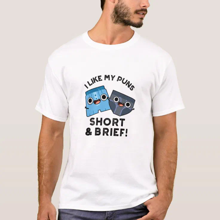 I Like My Puns Short And Brief Funny Underwear Pun T-Shirt | Zazzle