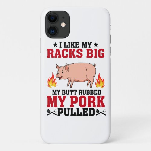I Like My Racks Big BBQ Butt Pork Quote iPhone 11 Case